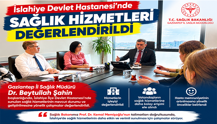 İslahiye Devlet Hastanesi’nde Sağlık Hizmetleri Değerlendirildi