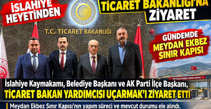 slahiye Heyetinden Ticaret Bakan Yardımcısı Sezai Uçarmak’a Ziyaret