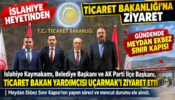 slahiye Heyetinden Ticaret Bakan Yardımcısı Sezai Uçarmak’a Ziyaret
