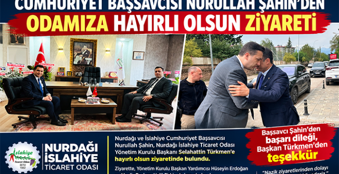CUMHURİYET BAŞSAVCISI NURULLAH ŞAHİN’DEN SELAHATTİN TÜRKMEN’E HAYIRLI OLSUN ZİYARETİ